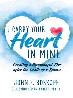 cover image of I Carry Your Heart in Mine: Creating a Meaningful Life after the Death of a Spouse